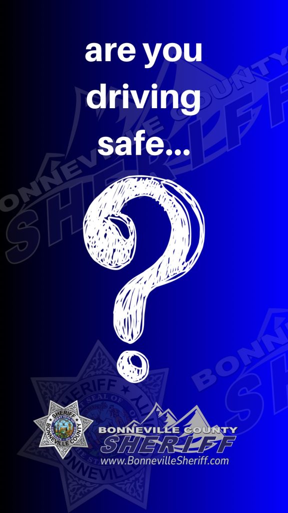 Blue background with faded sheriff badges, large white question mark, and text: "are you driving safe..." Above the Bonneville County Sheriff logo and website URL www.BonnevilleSheriff.com.