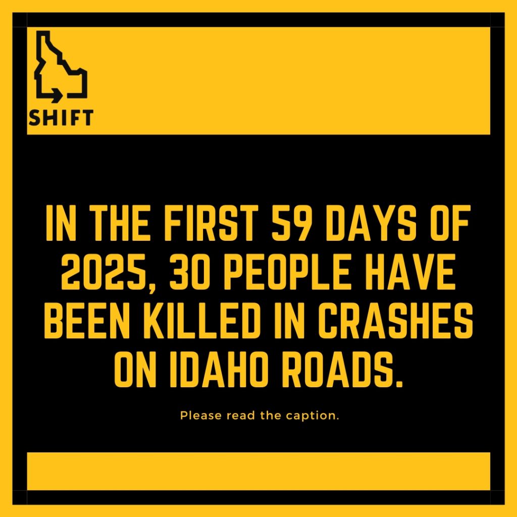 Yellow and black graphic with Idaho state outline and SHIFT logo. Text reads: "In the first 59 days of 2025, 30 people have been killed in crashes on Idaho roads. Please read the caption.