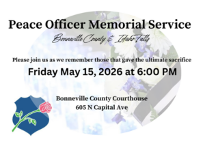 Flyer for a Peace Officer Memorial Service in Bonneville County & Idaho Falls on Friday, May 15, 2026, at 6:00 PM at Bonneville County Courthouse, 605 N Capital Ave; features badge with rose and flower background.